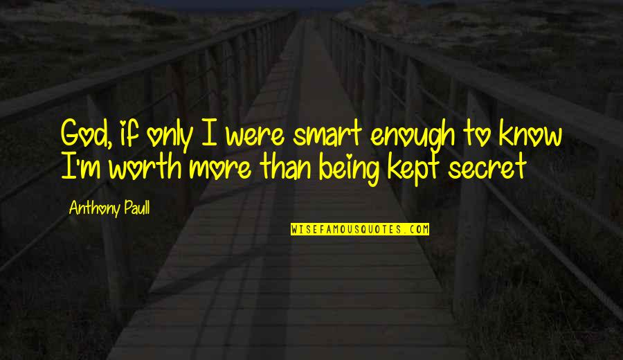 Being Smart Is Not Enough Quotes By Anthony Paull: God, if only I were smart enough to