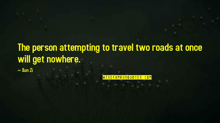 Being Smart Tumblr Quotes By Xun Zi: The person attempting to travel two roads at