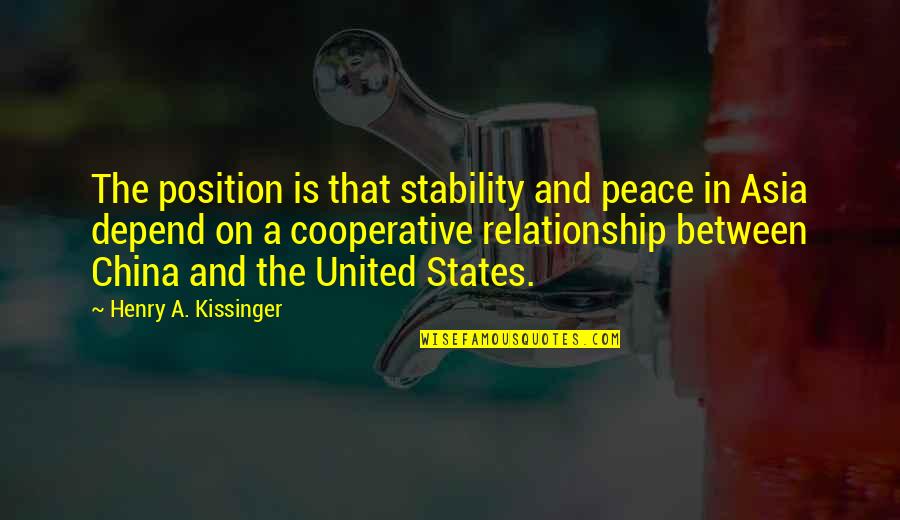 Being Smarter Quotes By Henry A. Kissinger: The position is that stability and peace in