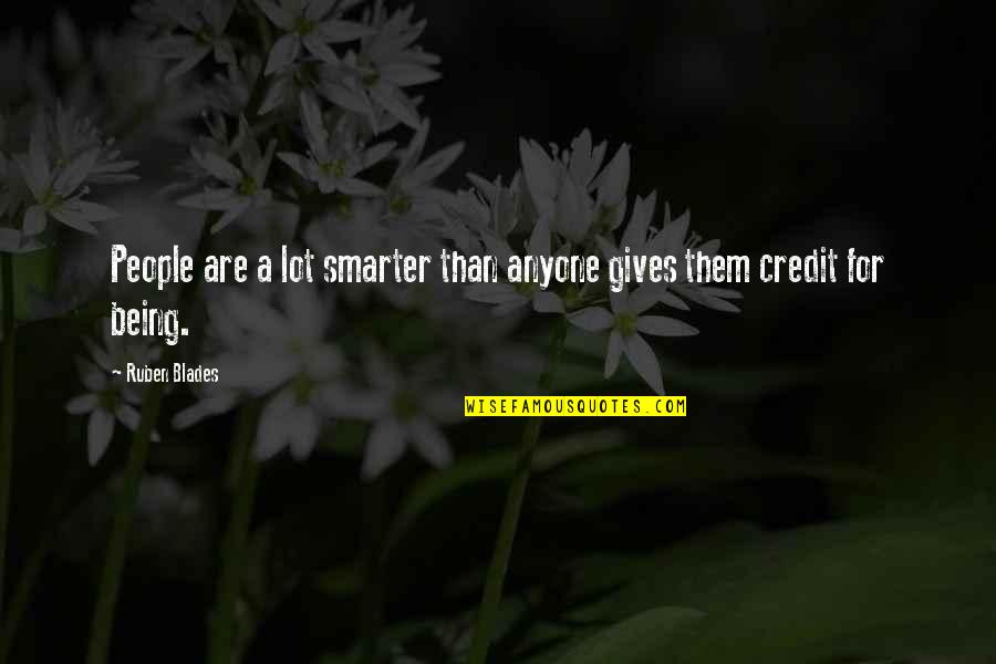 Being Smarter Quotes By Ruben Blades: People are a lot smarter than anyone gives