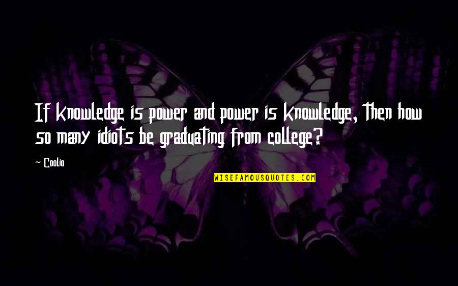 Being Smarter Than That Quotes By Coolio: If knowledge is power and power is knowledge,