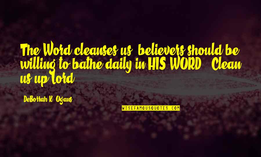 Being Sneaky And Lying Quotes By DeBorrah K. Ogans: The Word cleanses us, believers should be willing