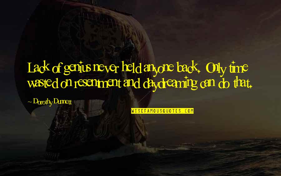 Being Snooty Quotes By Dorothy Dunnett: Lack of genius never held anyone back. Only Being Snooty Quotes By Dorothy Dunnett: Lack of genius never held anyone back. Only