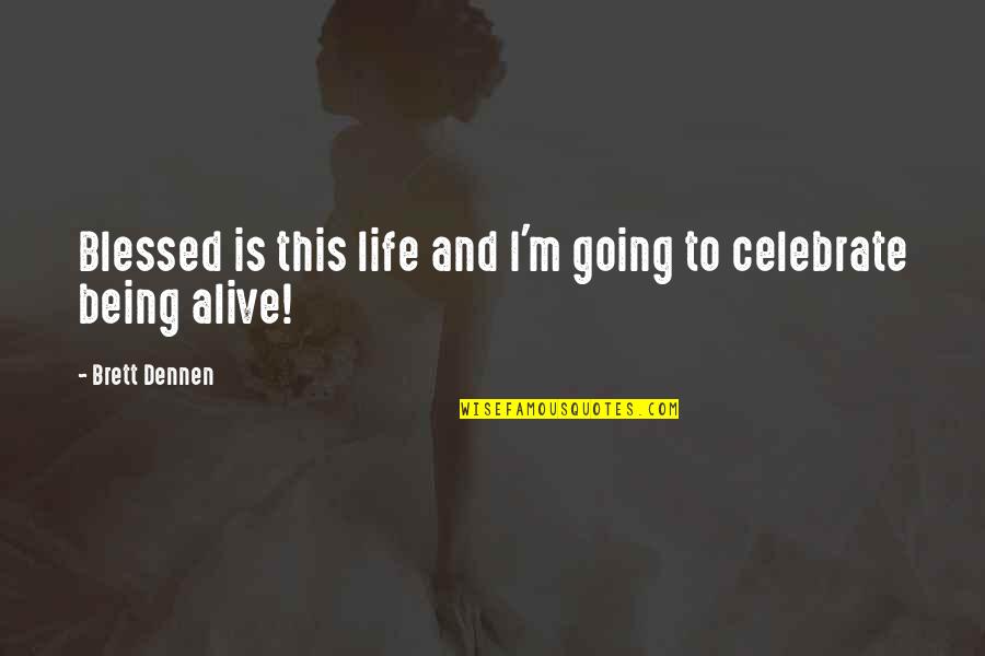 Being So Blessed Quotes By Brett Dennen: Blessed is this life and I'm going to