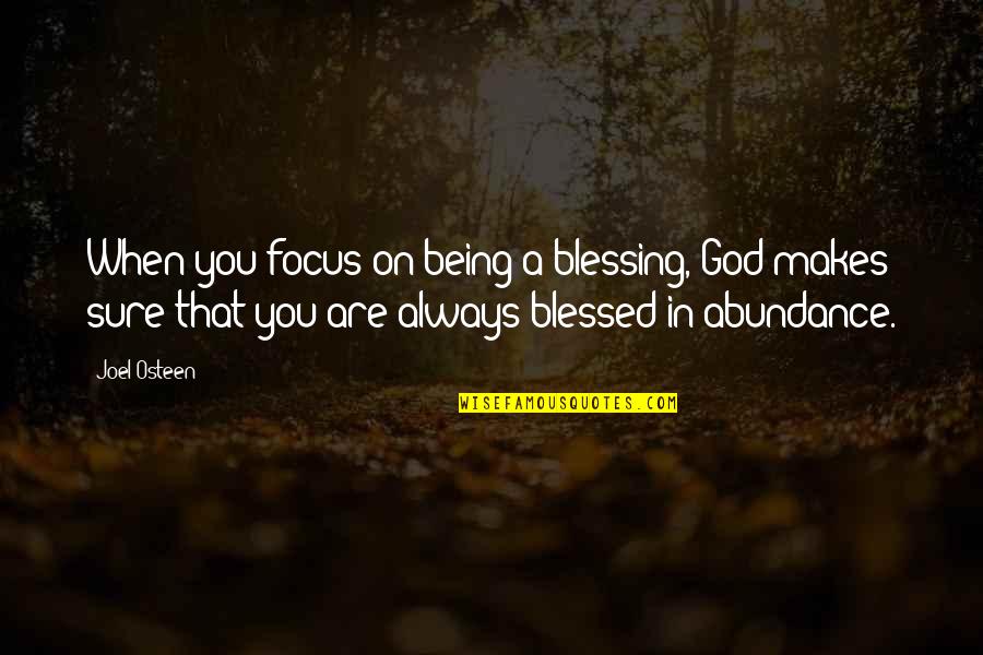 Being So Blessed Quotes By Joel Osteen: When you focus on being a blessing, God