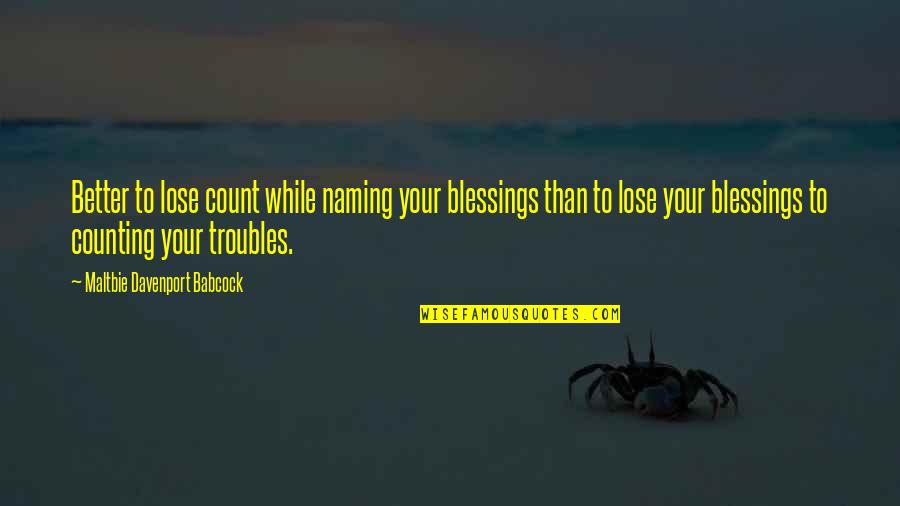 Being So Blessed Quotes By Maltbie Davenport Babcock: Better to lose count while naming your blessings