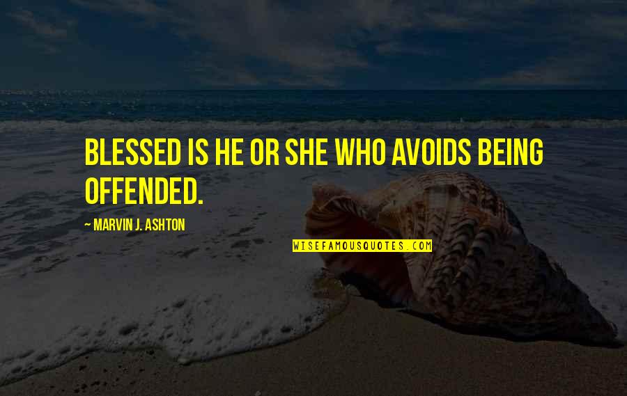 Being So Blessed Quotes By Marvin J. Ashton: Blessed is he or she who avoids being