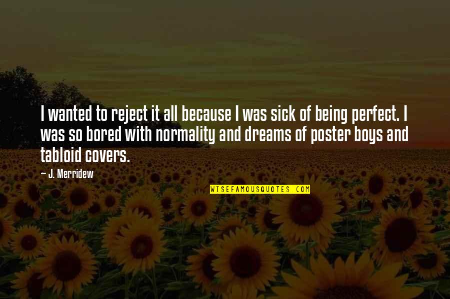 Being So Bored Quotes By J. Merridew: I wanted to reject it all because I