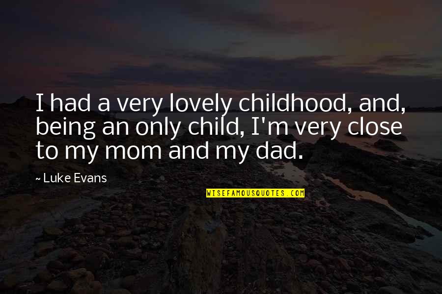 Being So Close Quotes By Luke Evans: I had a very lovely childhood, and, being