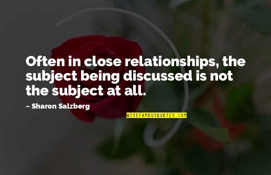 Being So Close Quotes By Sharon Salzberg: Often in close relationships, the subject being discussed