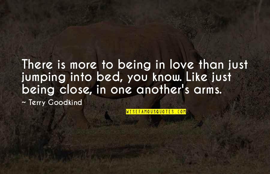 Being So Close Quotes By Terry Goodkind: There is more to being in love than