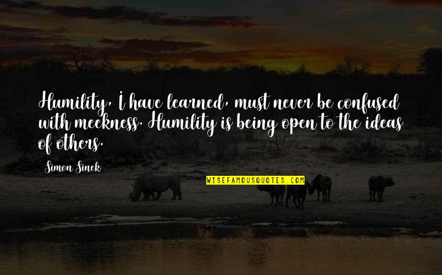 Being So Confused Quotes By Simon Sinek: Humility, I have learned, must never be confused