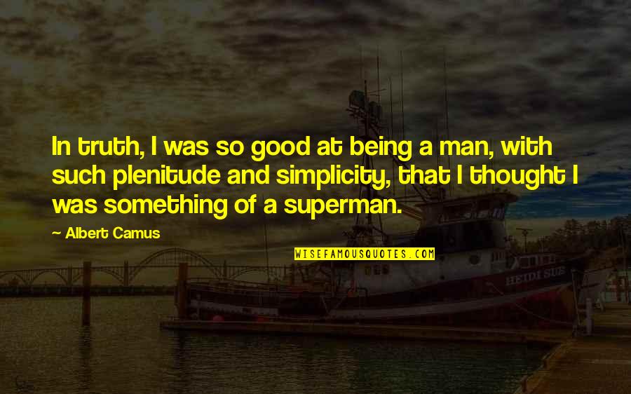 Being So Good Quotes By Albert Camus: In truth, I was so good at being