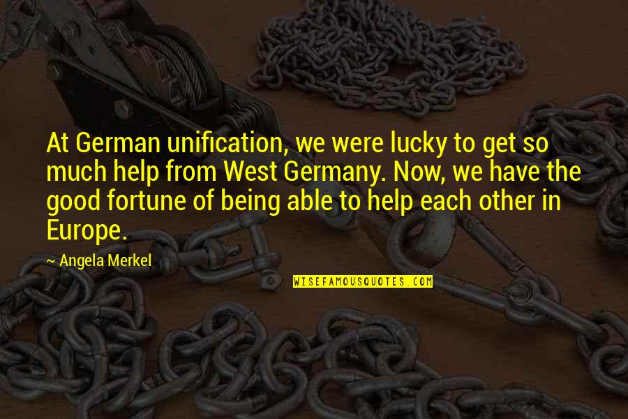 Being So Good Quotes By Angela Merkel: At German unification, we were lucky to get