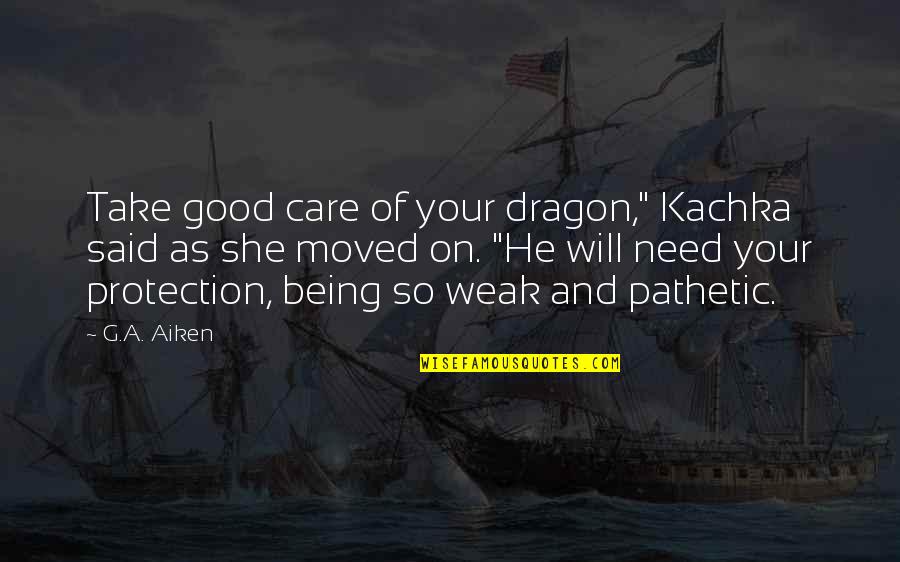 Being So Good Quotes By G.A. Aiken: Take good care of your dragon," Kachka said