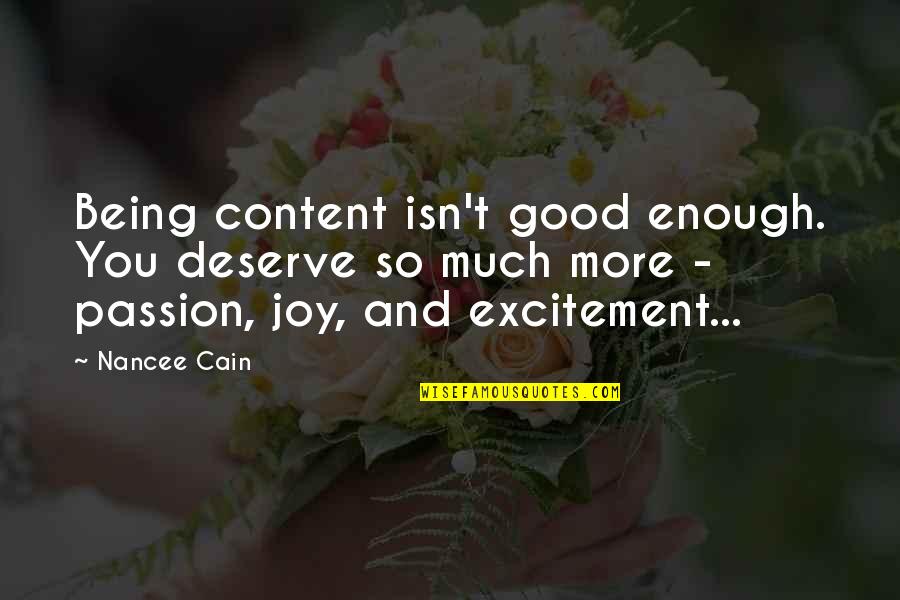 Being So Good Quotes By Nancee Cain: Being content isn't good enough. You deserve so