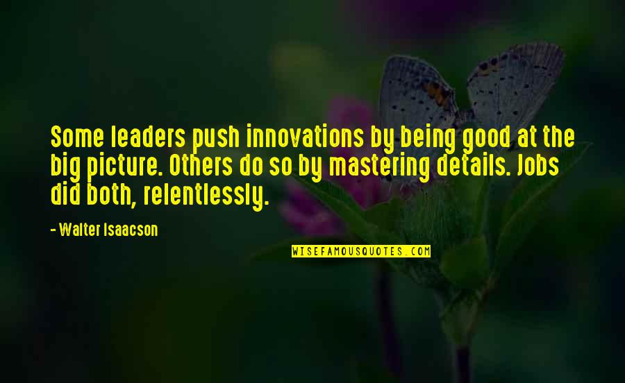 Being So Good Quotes By Walter Isaacson: Some leaders push innovations by being good at