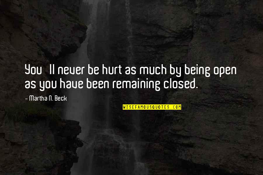 Being So Hurt Quotes By Martha N. Beck: You'll never be hurt as much by being