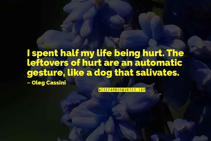 Being So Hurt Quotes By Oleg Cassini: I spent half my life being hurt. The