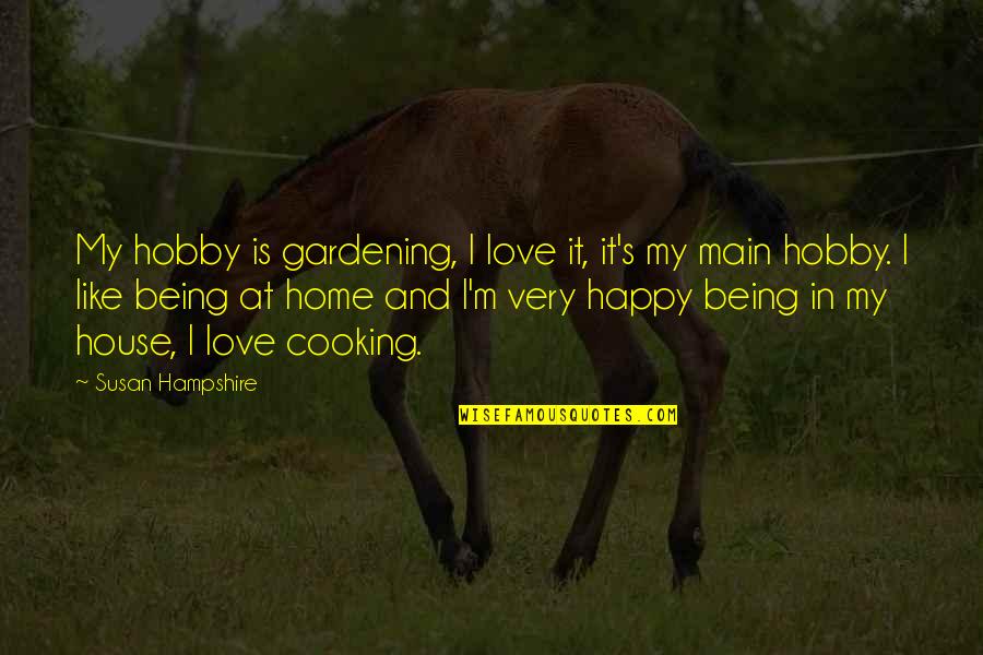 Being So In Love And Happy Quotes By Susan Hampshire: My hobby is gardening, I love it, it's