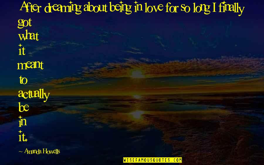 Being So In Love Quotes By Amanda Howells: After dreaming about being in love for so Being So In Love Quotes By Amanda Howells: After dreaming about being in love for so