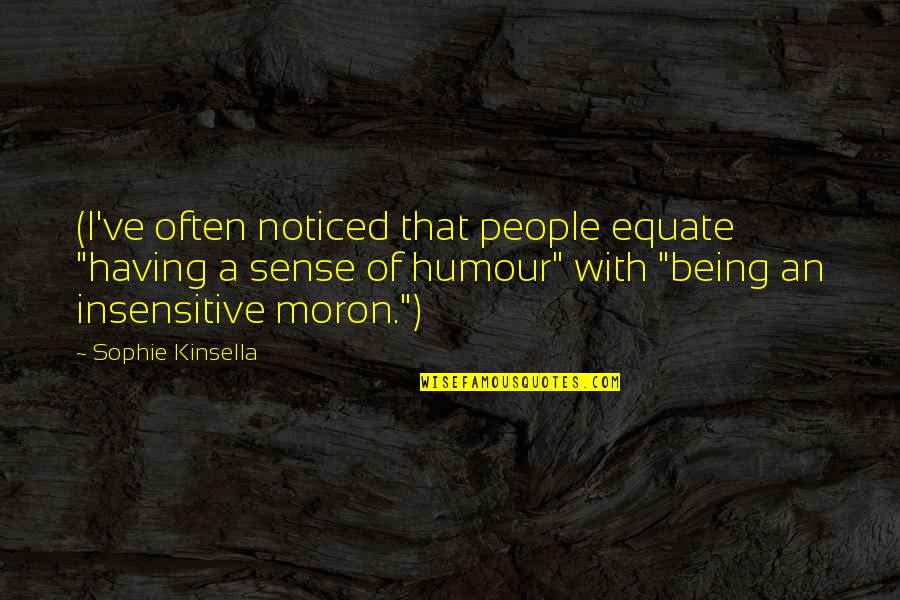 Being So Insensitive Quotes By Sophie Kinsella: (I've often noticed that people equate "having a