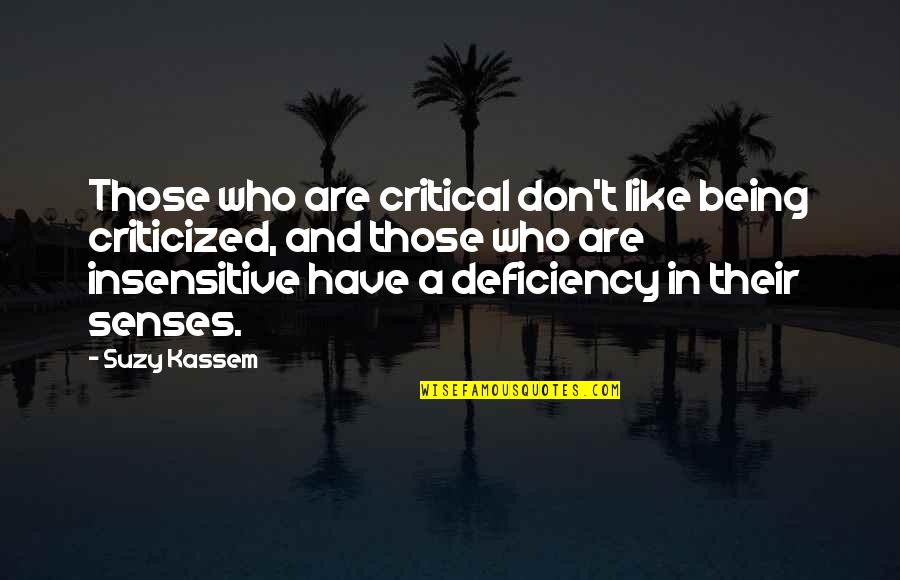 Being So Insensitive Quotes By Suzy Kassem: Those who are critical don't like being criticized,