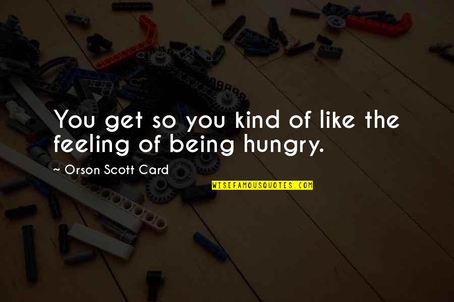 Being So Kind Quotes By Orson Scott Card: You get so you kind of like the