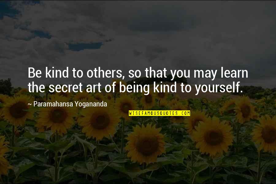 Being So Kind Quotes By Paramahansa Yogananda: Be kind to others, so that you may