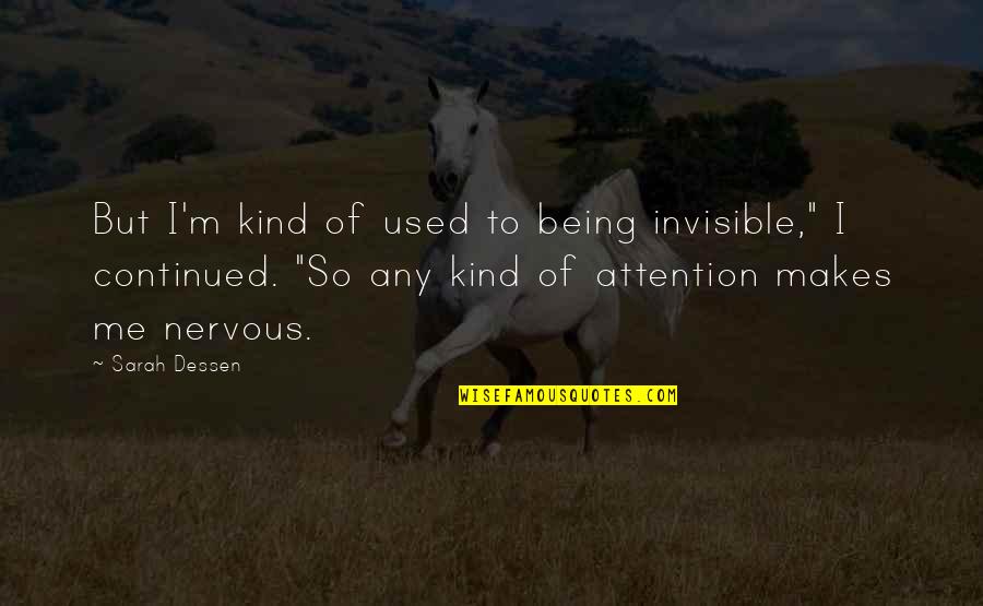 Being So Kind Quotes By Sarah Dessen: But I'm kind of used to being invisible,"