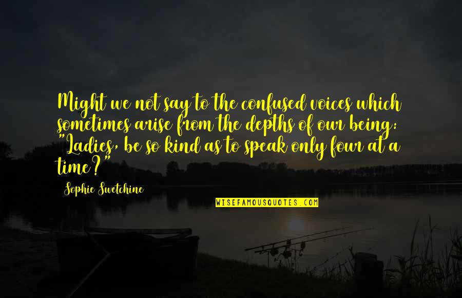 Being So Kind Quotes By Sophie Swetchine: Might we not say to the confused voices