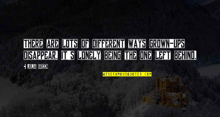 Being So Lonely Quotes By Julia Green: There are lots of different ways grown-ups disappear.