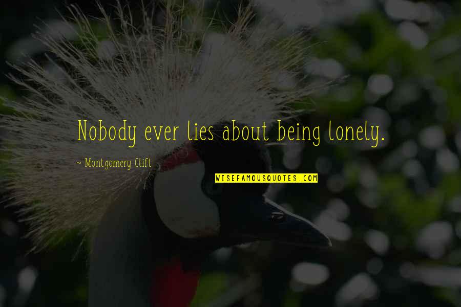 Being So Lonely Quotes By Montgomery Clift: Nobody ever lies about being lonely.