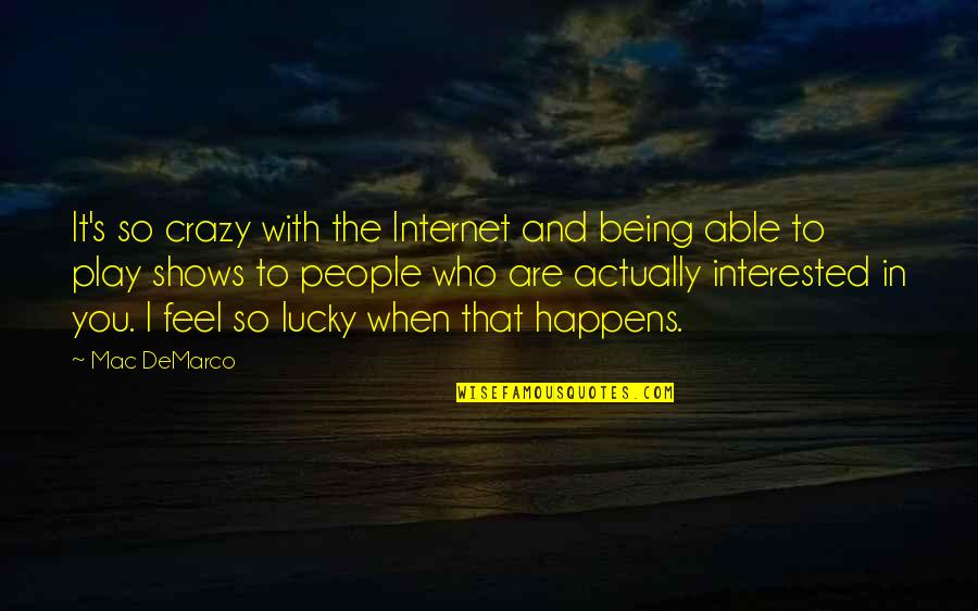 Being So Lucky Quotes By Mac DeMarco: It's so crazy with the Internet and being