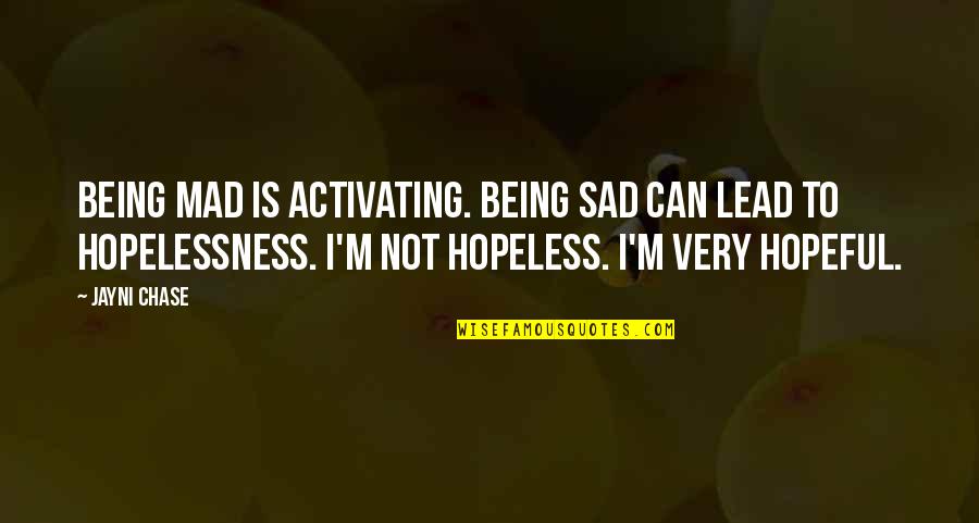 Being So Mad Quotes By Jayni Chase: Being mad is activating. Being sad can lead