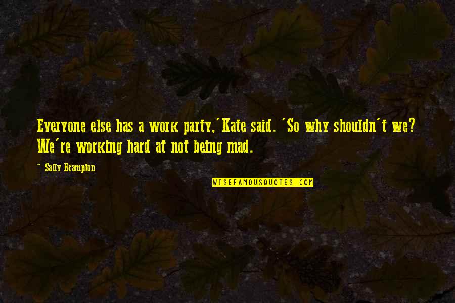 Being So Mad Quotes By Sally Brampton: Everyone else has a work party,'Kate said. 'So