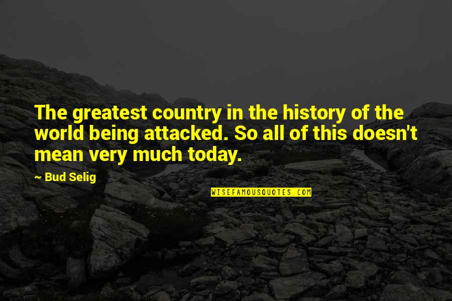 Being So Mean Quotes By Bud Selig: The greatest country in the history of the