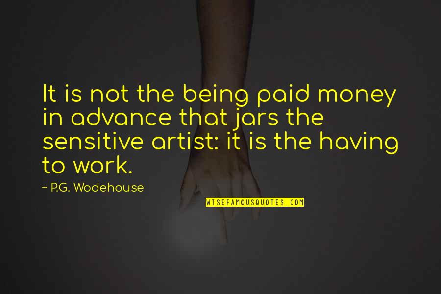 Being So Sensitive Quotes By P.G. Wodehouse: It is not the being paid money in