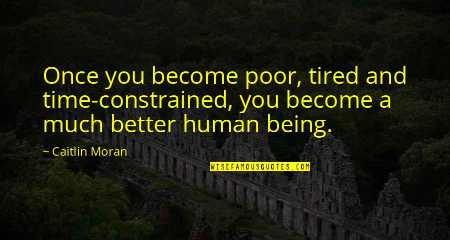 Being So Tired Quotes By Caitlin Moran: Once you become poor, tired and time-constrained, you