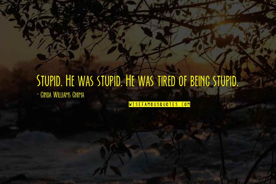 Being So Tired Quotes By Cinda Williams Chima: Stupid. He was stupid. He was tired of