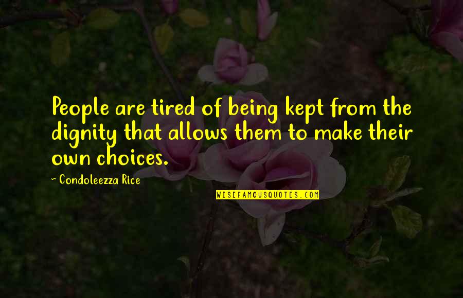 Being So Tired Quotes By Condoleezza Rice: People are tired of being kept from the