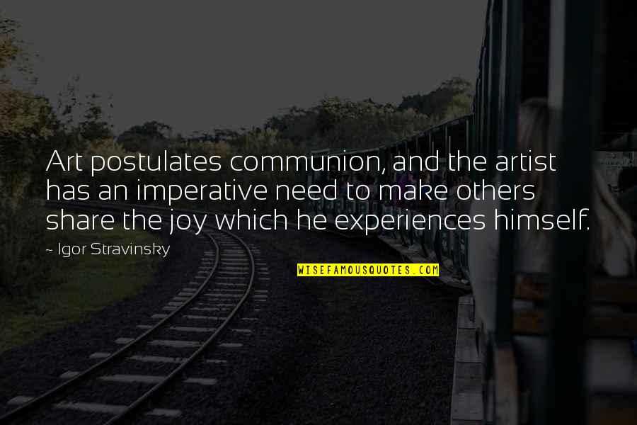 Being Soaked Quotes By Igor Stravinsky: Art postulates communion, and the artist has an Being Soaked Quotes By Igor Stravinsky: Art postulates communion, and the artist has an