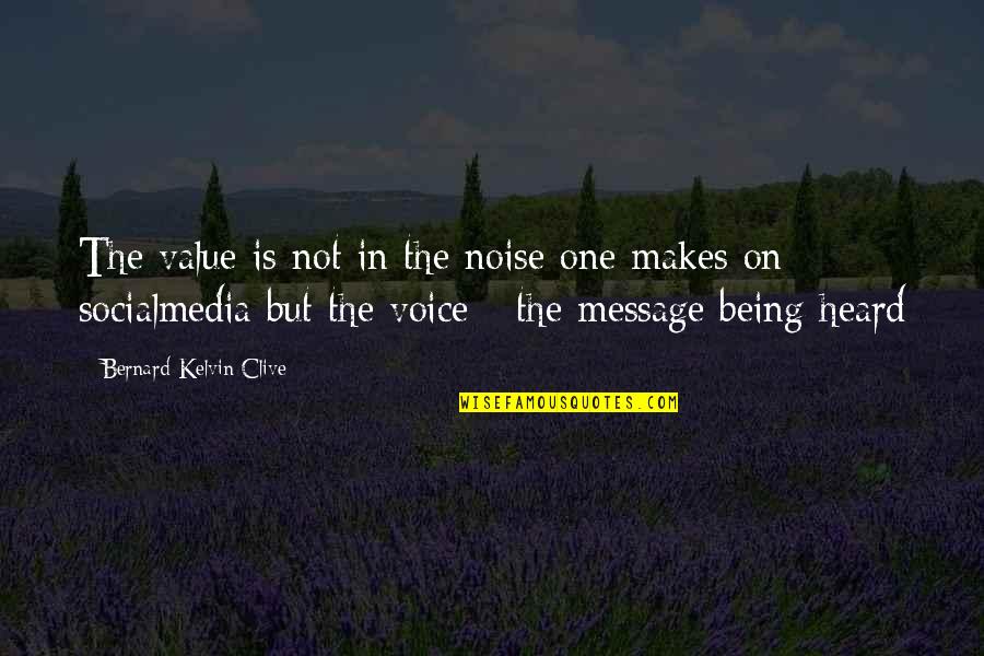 Being Social Quotes By Bernard Kelvin Clive: The value is not in the noise one