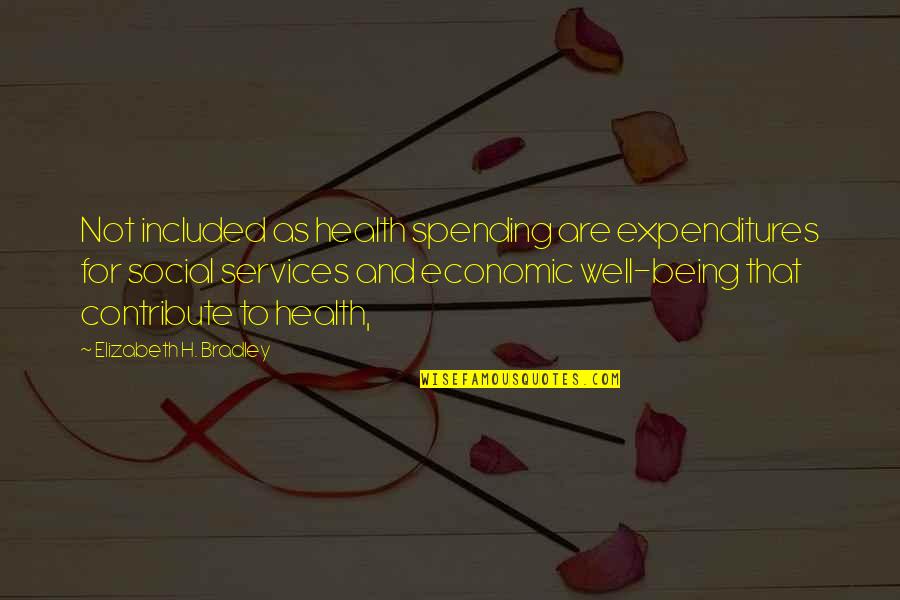 Being Social Quotes By Elizabeth H. Bradley: Not included as health spending are expenditures for