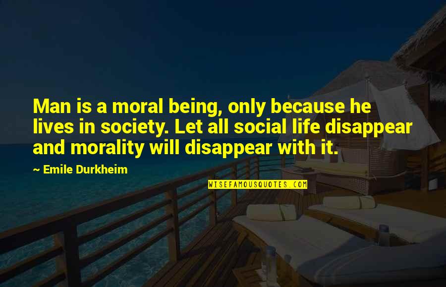 Being Social Quotes By Emile Durkheim: Man is a moral being, only because he