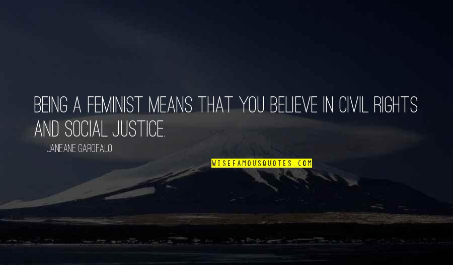Being Social Quotes By Janeane Garofalo: Being a feminist means that you believe in