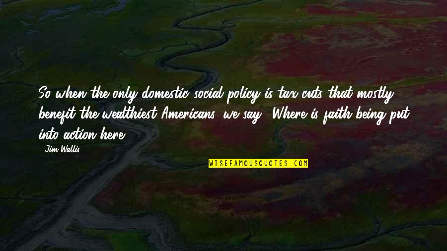 Being Social Quotes By Jim Wallis: So when the only domestic social policy is