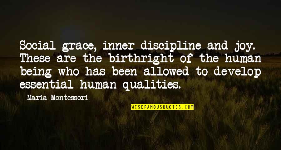 Being Social Quotes By Maria Montessori: Social grace, inner discipline and joy. These are