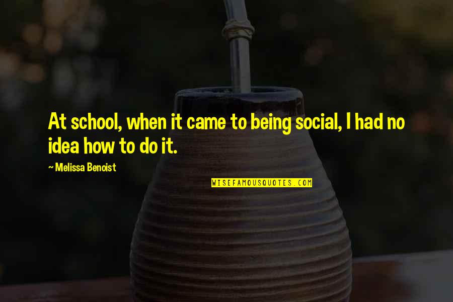 Being Social Quotes By Melissa Benoist: At school, when it came to being social,