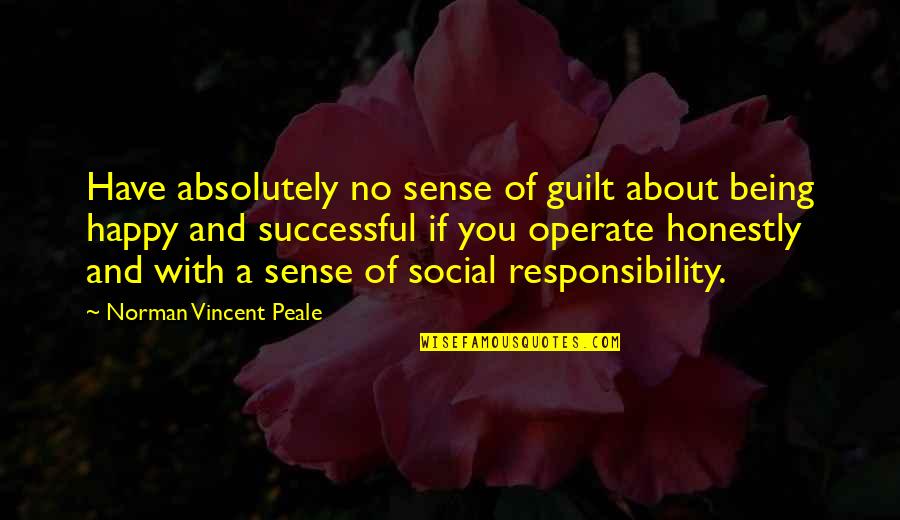 Being Social Quotes By Norman Vincent Peale: Have absolutely no sense of guilt about being